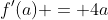 f'(a) = 4a