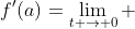 f'(a)=\lim_{t \to 0} ~ \frac{f(a+t)-f(a)}{t}