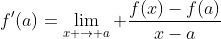 f'(a)=\lim_{x \to a} \frac{f(x)-f(a)}{x-a}