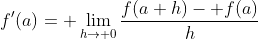 f'(a)= \lim_{h\to 0}\frac{f(a+h)- f(a)}{h}