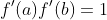 f'(a)f'(b)=1