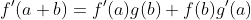 f'(a+b)=f'(a)g(b)+f(b)g'(a)
