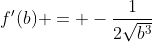 f'(b) = -\frac{1}{2\sqrt{b^3}}