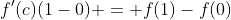 f'(c)(1-0) = f(1)-f(0)