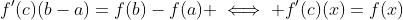 f'(c)(b-a)=f(b)-f(a) \iff f'(c)(x)=f(x)
