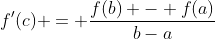 f'(c) = \dfrac{f(b) - f(a)}{b-a}