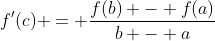 f'(c) = \frac{f(b) - f(a)}{b - a}
