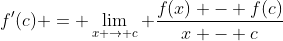 f'(c) = \lim\limits_{x \to c} \dfrac{f(x) - f(c)}{x - c}
