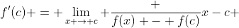 f'(c) = \lim_{x \to c} \frac {f(x) - f(c)}{x-c} 