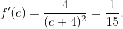 f'(c)=\frac{4}{(c+4)^{2}}=\frac{1}{15}.