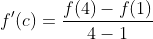 f'(c)=\frac{f(4)-f(1)}{4-1}