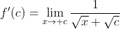 f'(c)=\lim_{x\to c}\frac{1}{\sqrt{x}+\sqrt{c}}
