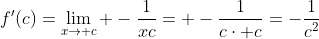 f'(c)=\lim_{x\to c} -\frac{1}{xc}= -\frac{1}{c\cdot c}=-\frac{1}{c^2}
