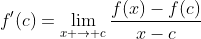 f'(c)=\lim_{x \to c}\frac{f(x)-f(c)}{x-c}