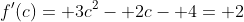 f'(c)= 3c^2- 2c- 4= 2