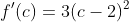 f'(c)=3(c-2)^2