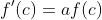 f'(c)=af(c)