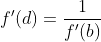 f'(d)=\frac{1}{f'(b)}