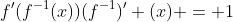 f'(f^{-1}(x))(f^{-1})' (x) = 1