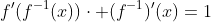f'(f^{-1}(x))\cdot (f^{-1})'(x)=1