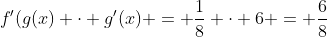 f'(g(x) \cdot g'(x) = \frac{1}{8} \cdot 6 = \frac{6}{8}
