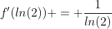 f'(ln(2)) = \frac{1}{ln(2)}