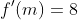 f'(m)=8