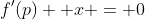 f'(p) +x = 0