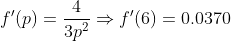 f'(p)=\frac{4}{3p^2}\Rightarrow{f'(6)=0.0370}