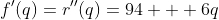 f'(q)=r''(q)=94 + 6q