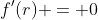f'(r) = 0