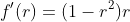 f'(r)=(1-r^2)r