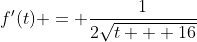 f'(t) = \frac{1}{2\sqrt{t + 16}}