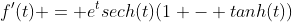 f'(t) = e^tsech(t)(1 - tanh(t))