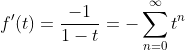 f'(t)=\frac{-1}{1-t}=-\sum_{n=0}^{\infty}t^{n}