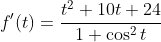 f'(t)=\frac{t^2+10t+24}{1+\cos^2{t}}