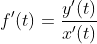 f'(t)=\frac{y'(t)}{x'(t)}