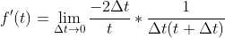 f'(t)=\lim_{\Delta{t}\rightarrow{0}}\frac{-2\Delta{t}}{t}*\frac{1}{\Delta{t}(t+\Delta{t})}