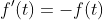 f'(t)=-f(t)
