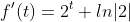 f'(t)=2^t ln|2|