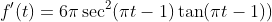 f'(t)=6\pi\sec^2(\pi{t}-1)\tan(\pi{t}-1))