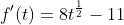 f'(t)=8t^{\frac12}-11