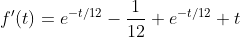 f'(t)=e^{-t/12}-\frac{1}{12} e^{-t/12} t