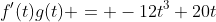 f'(t)g(t) = -12t^{3}+20t