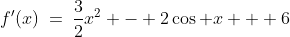 f'(x)\:=\:\frac{3}{2}x^2 - 2\cos x + 6