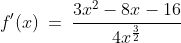 f'(x)\:=\:\frac{3x^2-8x-16}{4x^{\frac{3}{2}}}