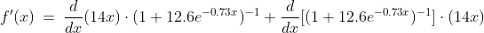 f'(x)\:=\:\frac{d}{dx}(14x)\cdot(1+12.6e^{-0.73x})^{-1}+\frac{d}{dx}[(1+12.6e^{-0.73x})^{-1}]\cdot(14x)