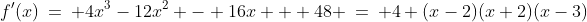 f'(x)\:=\: 4x^3-12x^2 - 16x + 48 \:=\: 4 (x-2)(x+2)(x-3)