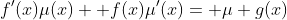 f'(x)\mu(x)+ f(x)\mu'(x)= \mu g(x)