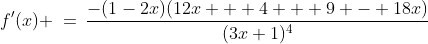 f'(x) \:=\:\frac{-(1-2x)(12x + 4 + 9 - 18x)}{(3x+1)^4}